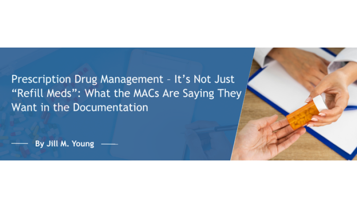 Prescription Drug Management – It’s Not Just “Refill Meds”: What the MACs Are Saying They Want in the Documentation