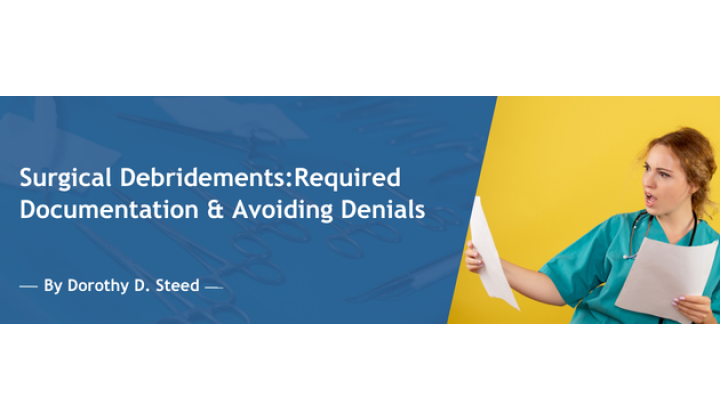 Surgical Debridements: Required Documentation & Avoiding Denials