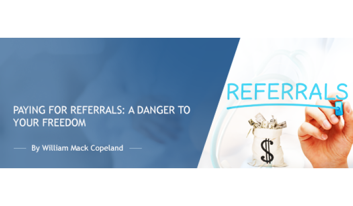Paying for Referrals: A Danger to Your Freedom