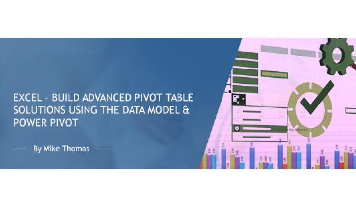 Excel - Build Advanced Pivot Table Solutions Using the Data Model & Power Pivot