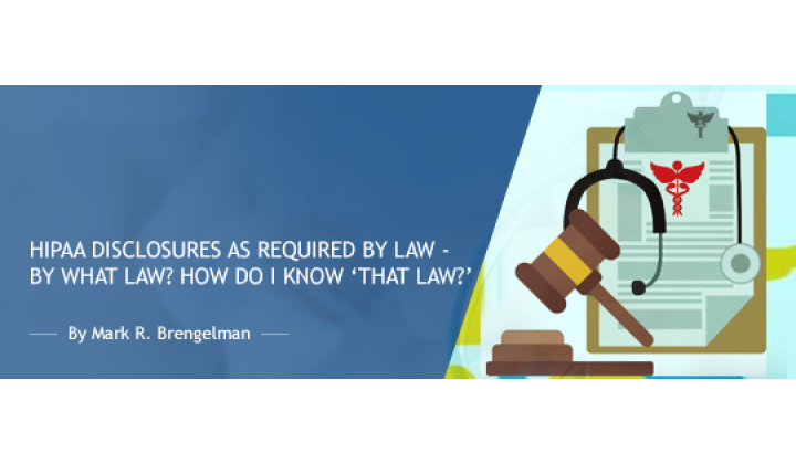 HIPAA Disclosures as Required by Law - by What Law? How do I know ‘That Law?'