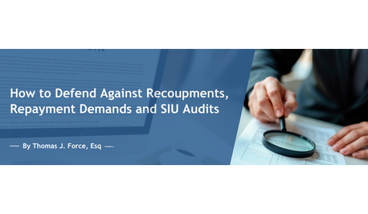 How to Defend Against Recoupments, Repayment Demands and SIU Audits