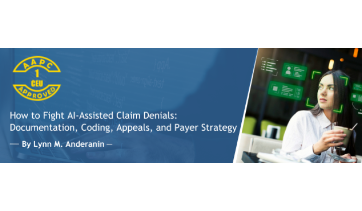 How to Fight AI-Assisted Claim Denials: Documentation, Coding, Appeals, and Payer Strategy