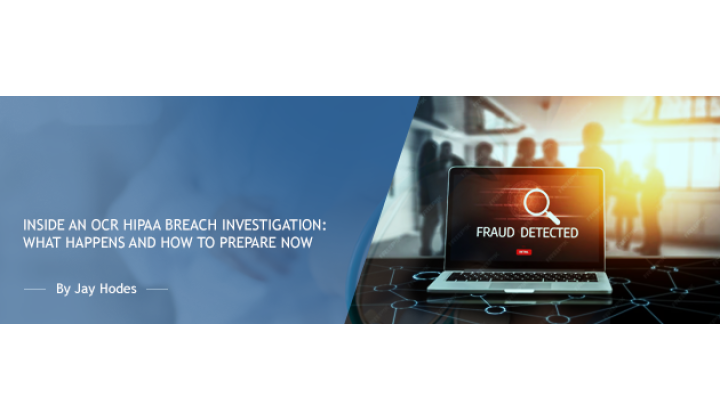 Inside an OCR HIPAA Breach Investigation: What Happens and How to Prepare Now