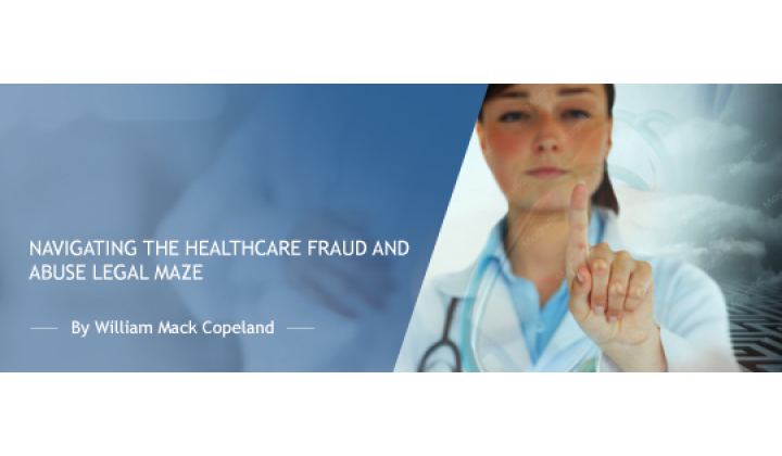 Navigating the Healthcare Fraud and Abuse Legal Maze