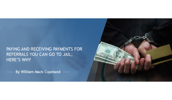 Paying and Receiving Payments for Referrals: You Can Go to Jail; Here’s Why